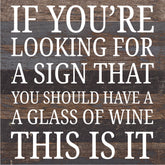 If You're Looking For A Sign That You Should Have A Glass Of Wine... / 10X10 Reclaimed Wood Sign
