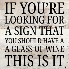 If You're Looking For A Sign That You Should Have A Glass Of Wine... / 10X10 Reclaimed Wood Sign