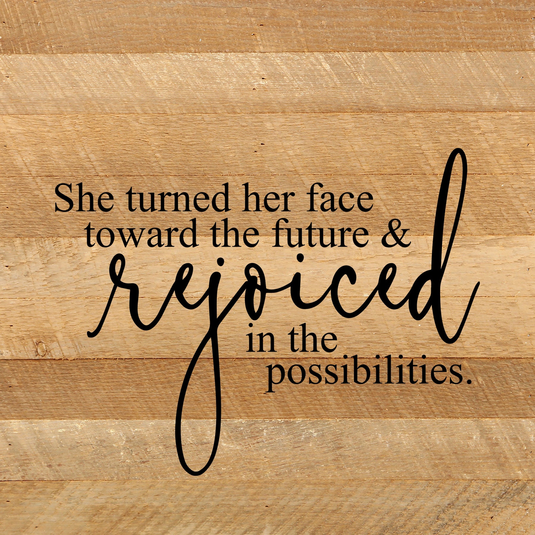 She turned her face toward the future & rejoiced in the possibilities / 10"x10" Reclaimed Wood Sign