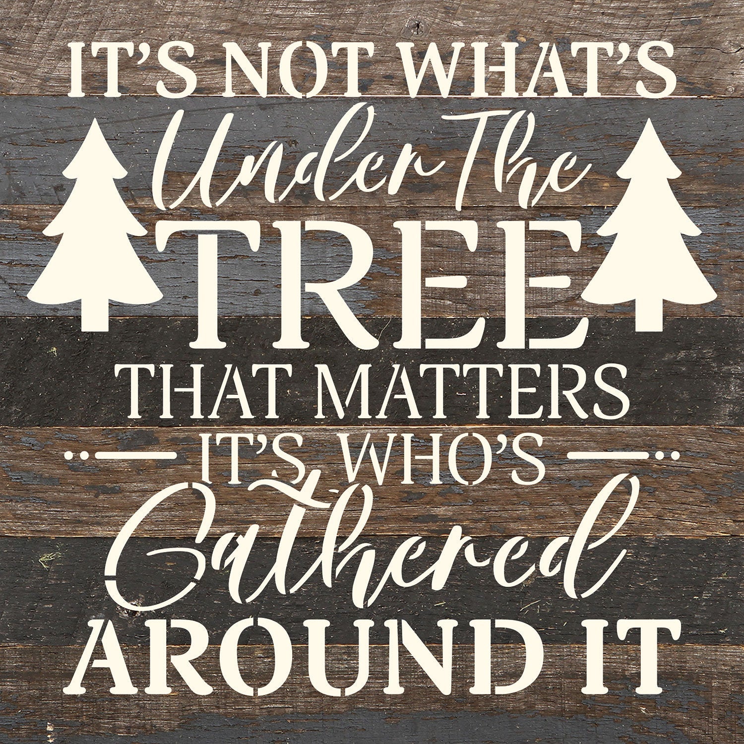 It's not what's under the tree that matters it's who's gathered around it / 10x10 Reclaimed Wood Wall Decor