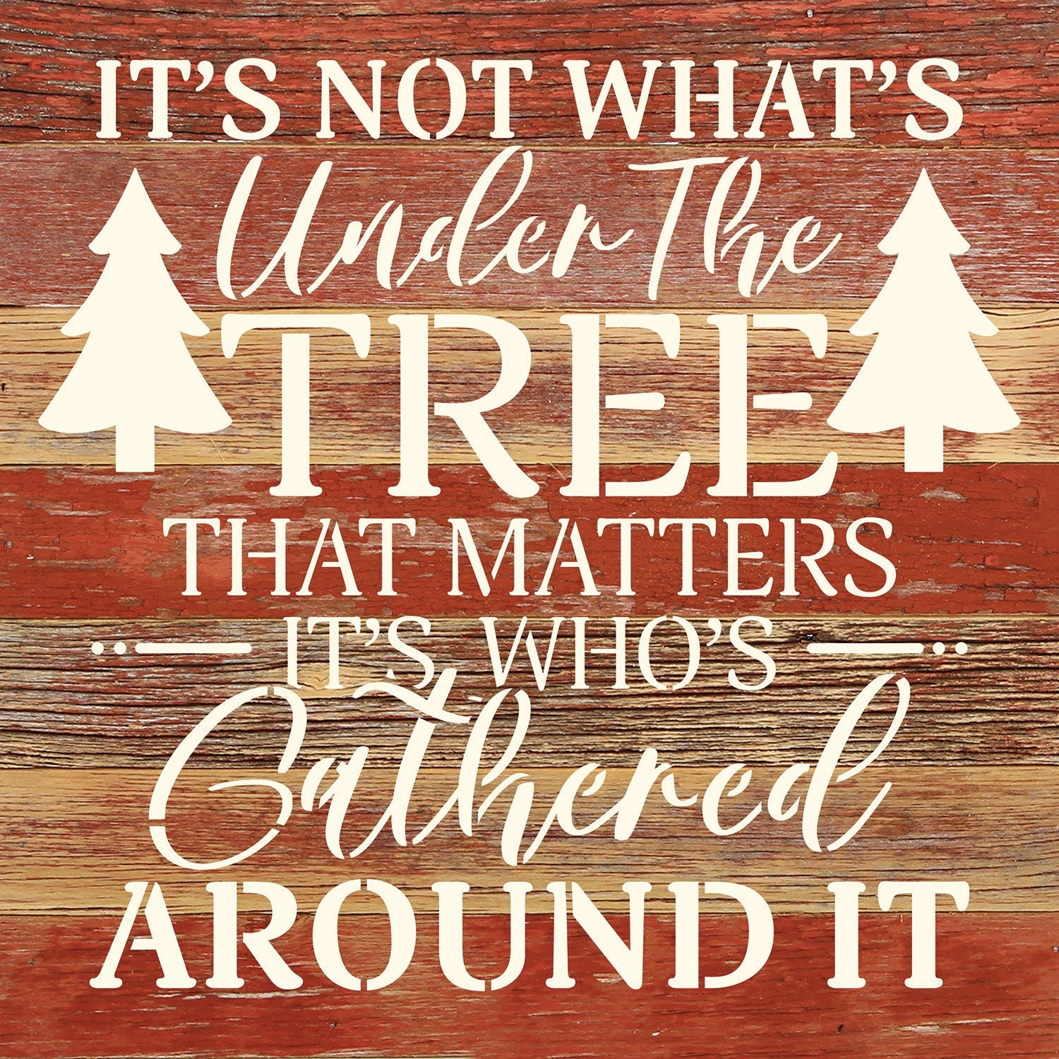 It's not what's under the tree that matters it's who's gathered around it / 10x10 Reclaimed Wood Wall Decor