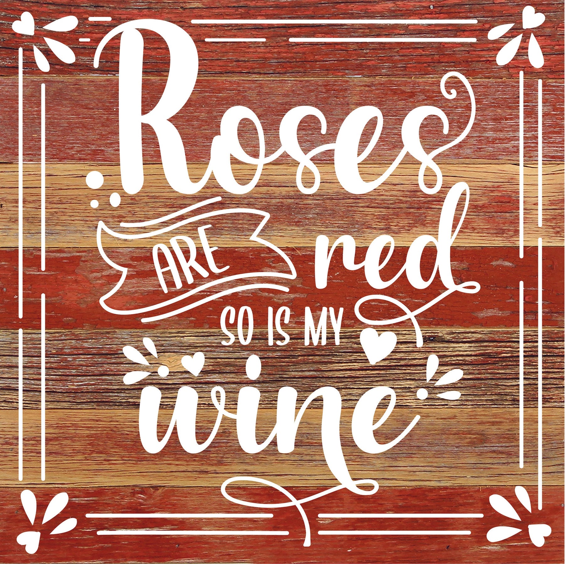 Roses are red so is my wine / 10x10 Reclaimed Wood Sign