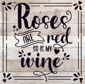 Roses are red so is my wine / 10x10 Reclaimed Wood Sign