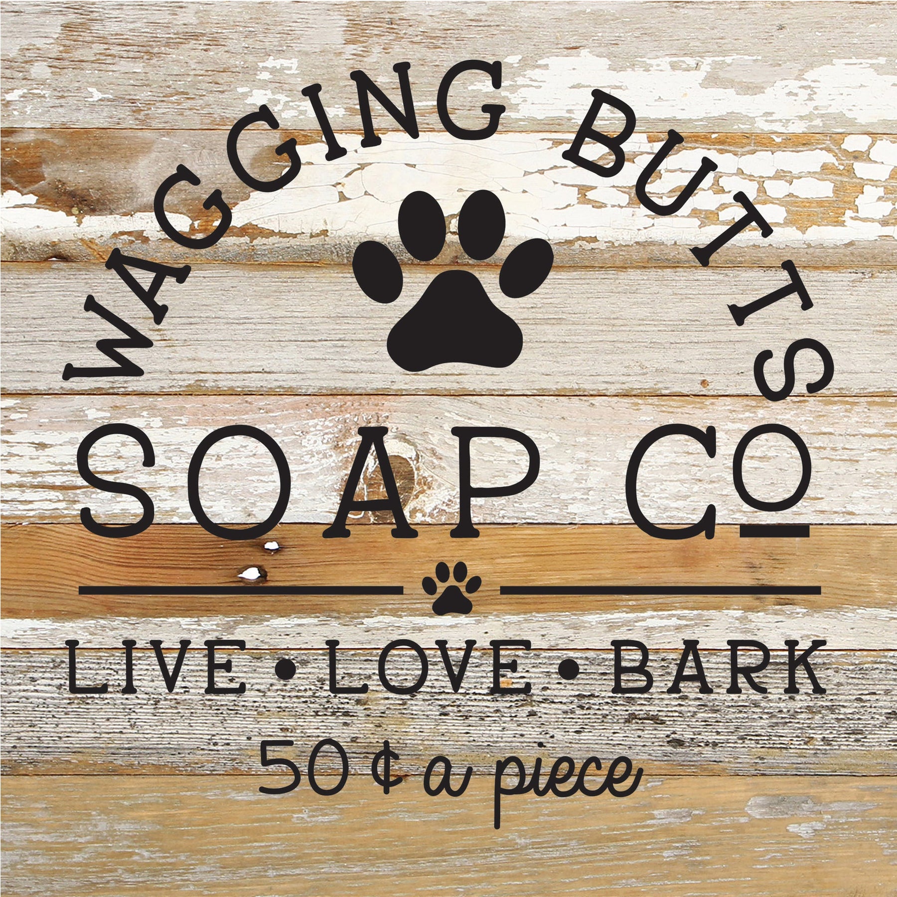 Wagging Butts Soap Co. : Live, Love, Bark / 10x10 Reclaimed Wood Sign