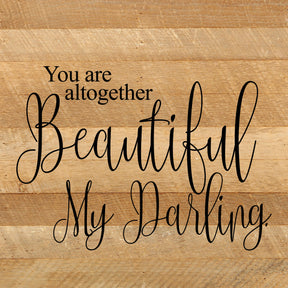 You are altogether beautiful, my darling. / 10"x10" Reclaimed Wood Sign