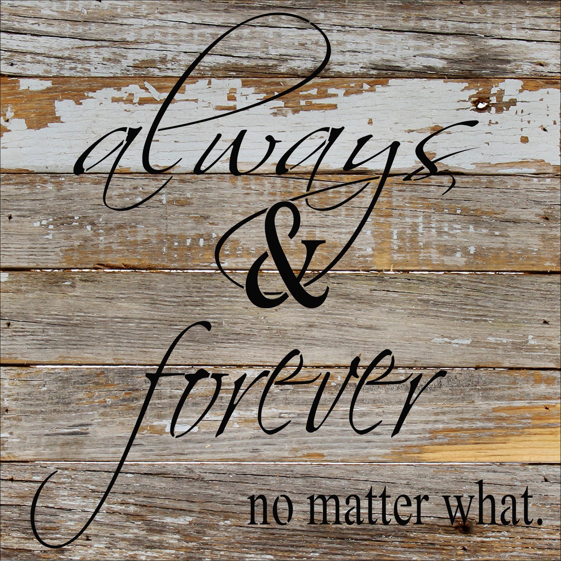 Always & Forever, No Matter What / 12x12 Reclaimed Wood Wall Art