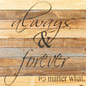 Always & Forever, No Matter What / 12x12 Reclaimed Wood Wall Art