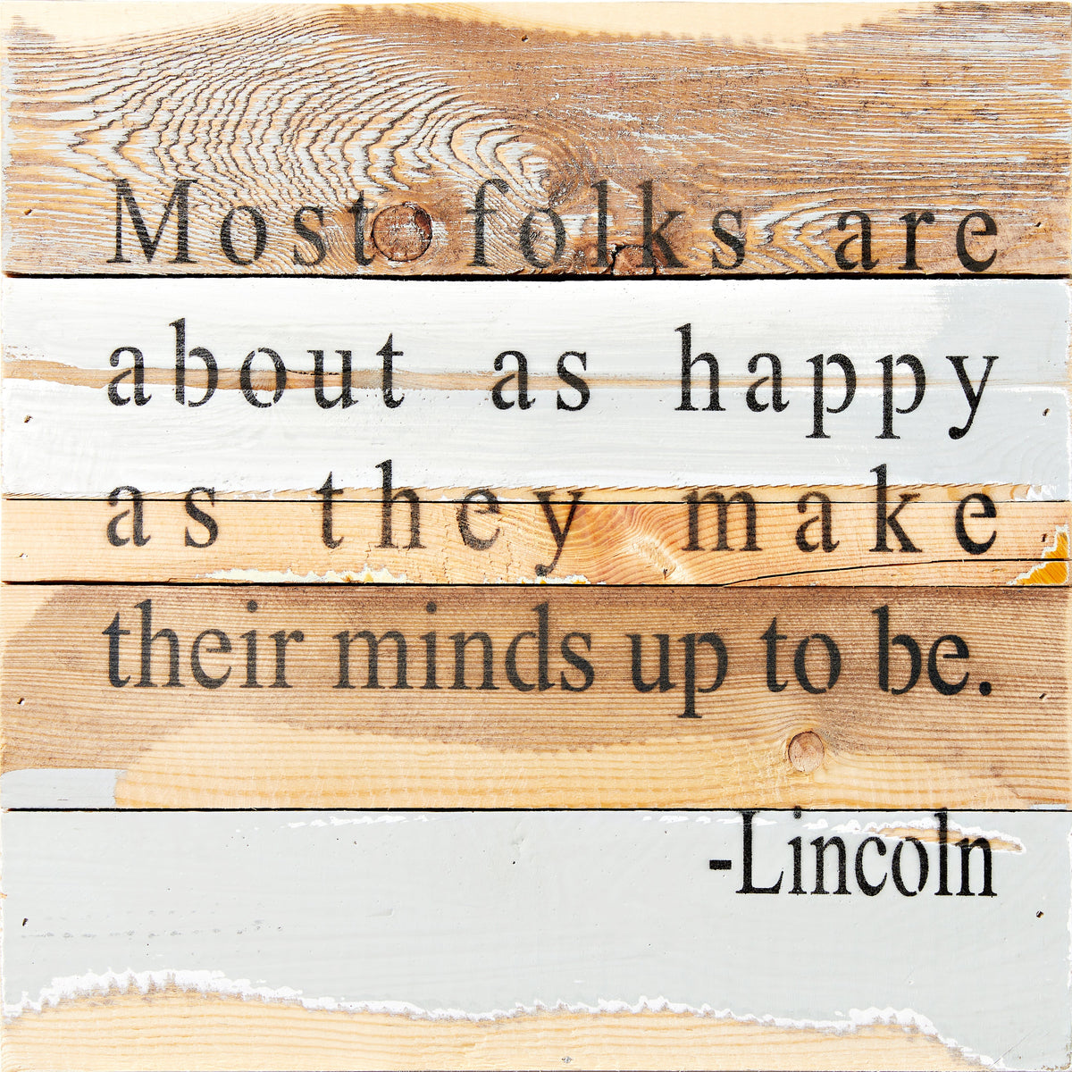 Most folks are about as happy as they make their minds up to be. Lincoln / 12x12 Reclaimed Wood Wall Art