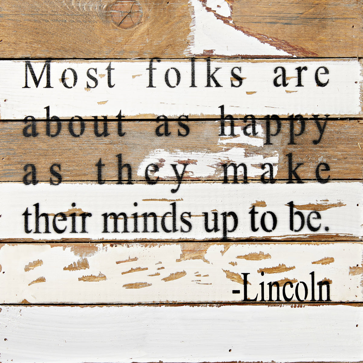 Most folks are about as happy as they make their minds up to be. Lincoln / 12x12 Reclaimed Wood Wall Art