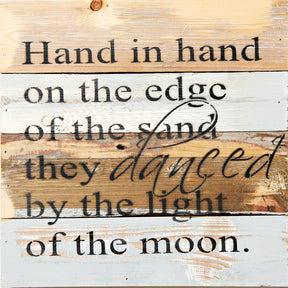 Hand in hand on the edge of the sand they danced by the light of the moon. / 12x12 Reclaimed Wood Wall Art