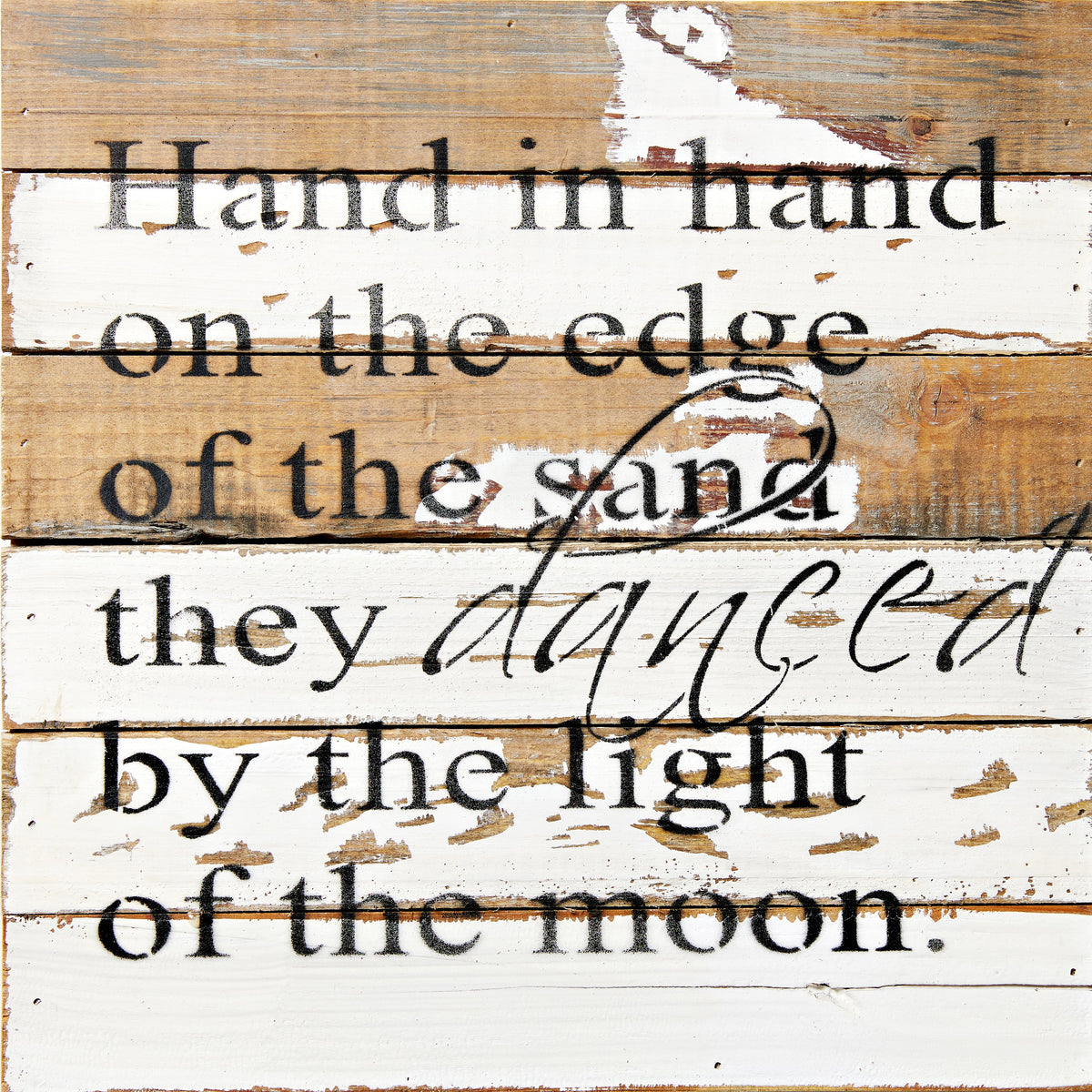 Hand in hand on the edge of the sand they danced by the light of the moon. / 12x12 Reclaimed Wood Wall Art