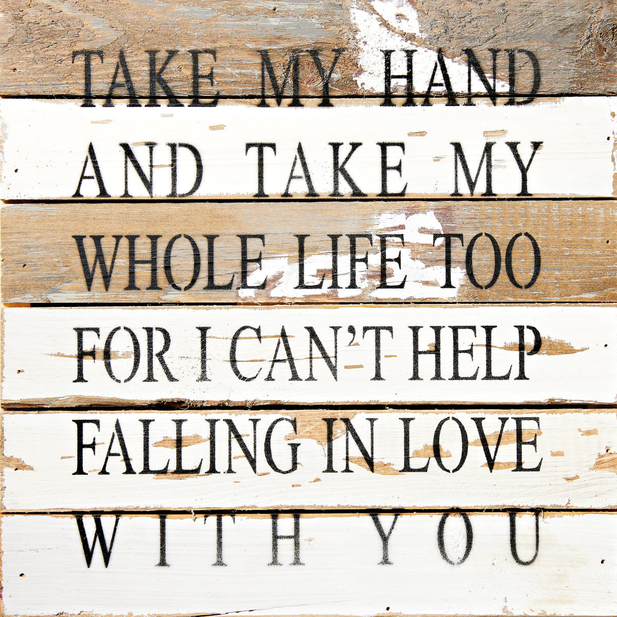 Take my hand and take my whole life too for I can't help falling in love with you / 12x12 Reclaimed Wood Wall Art