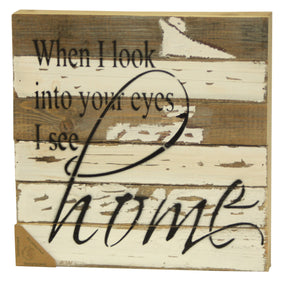 When I look into your eyes, I see home / 12x12 Reclaimed Wood Wall Art