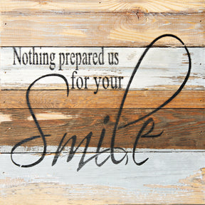 Nothing Prepared Us for your smile / 12x12 Reclaimed Wood Wall Art