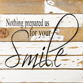 Nothing Prepared Us for your smile / 12x12 Reclaimed Wood Wall Art