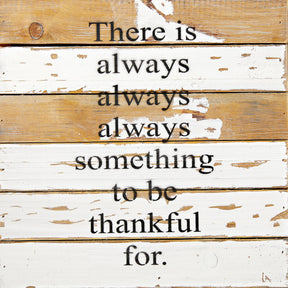 There is always always always something to be thankful for. / 12x12 Reclaimed Wood Wall Art