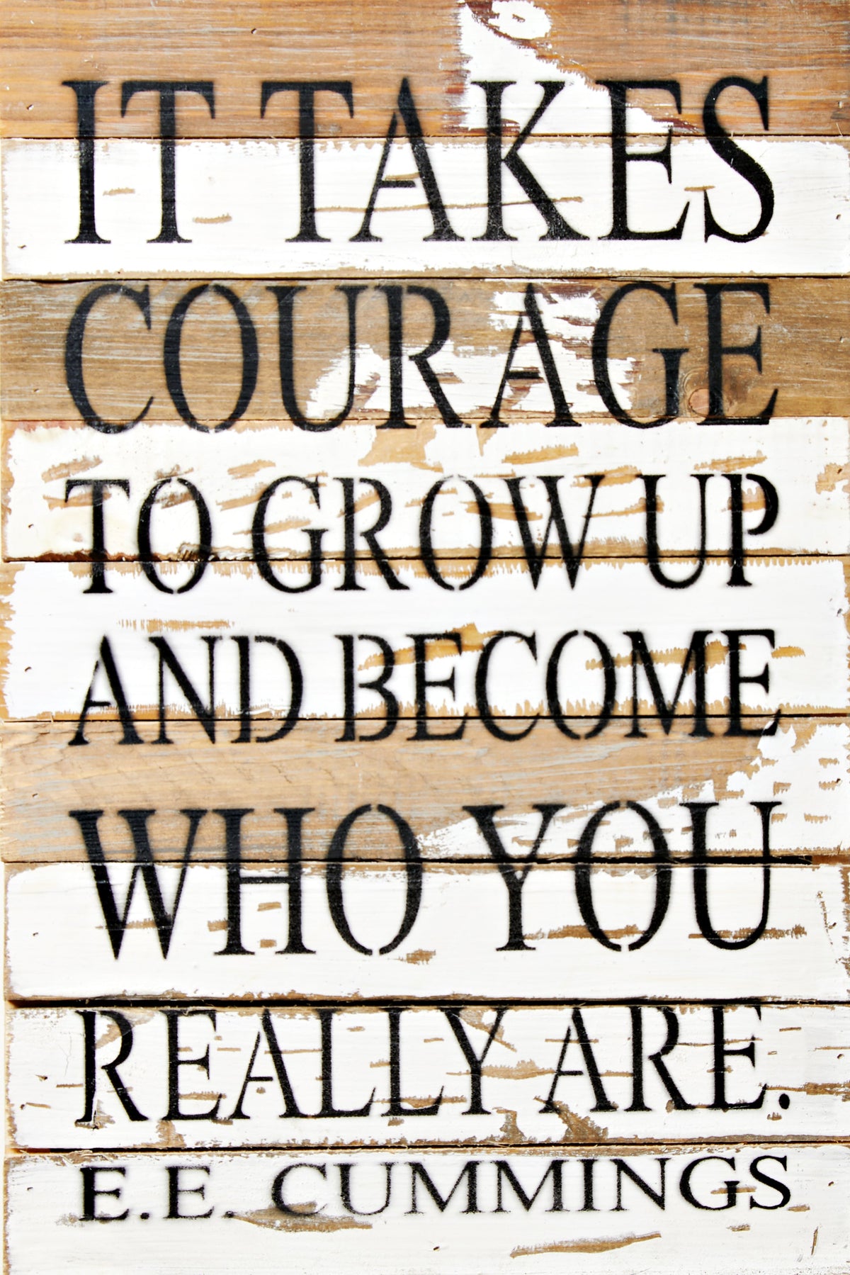 It takes courage to grow up and become who you really are. E.E. Cummings / 12x18 Reclaimed Wood Wall Art