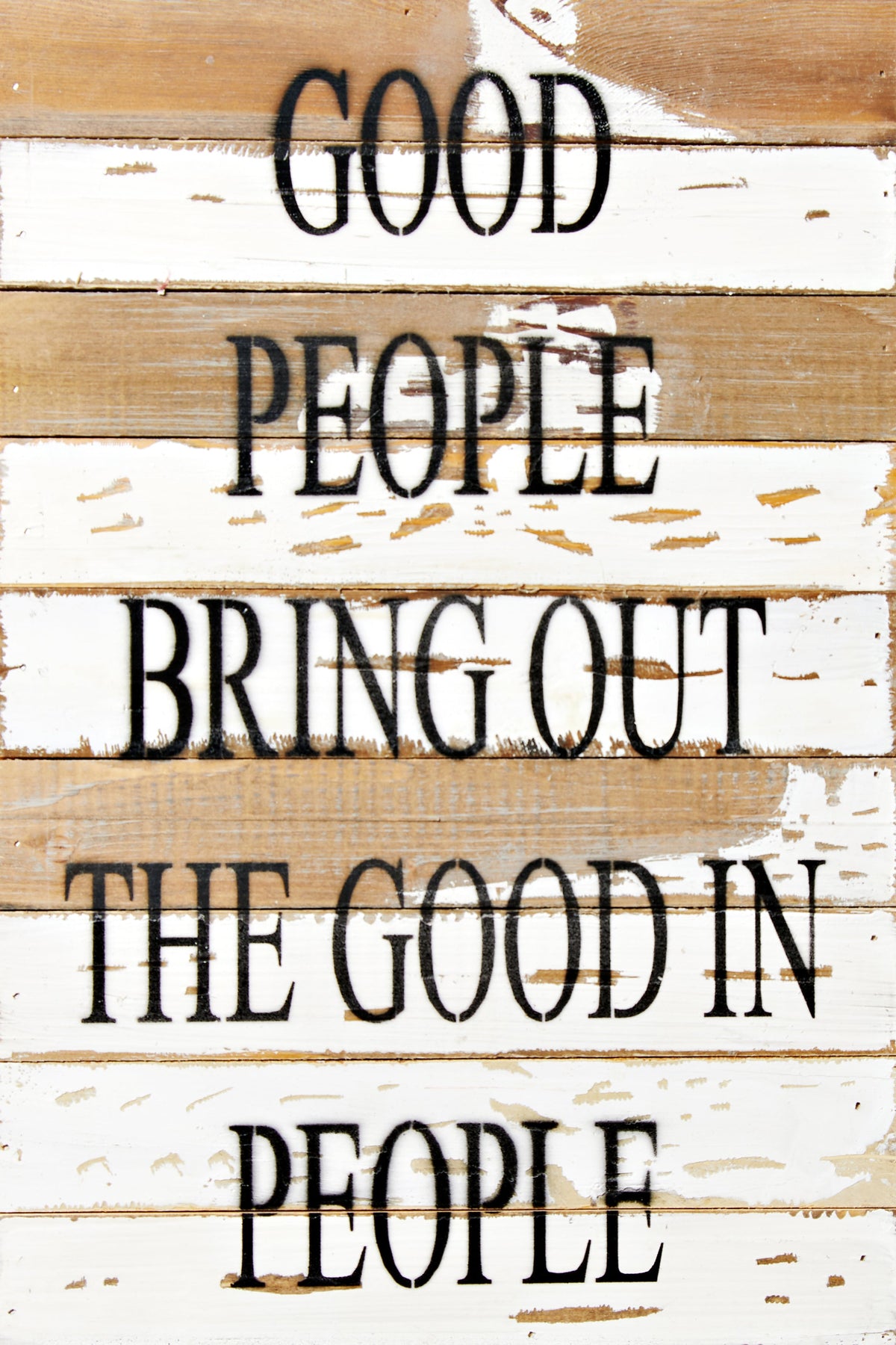 Good people bring out the good in people / 12x18 Reclaimed Wood Wall Art