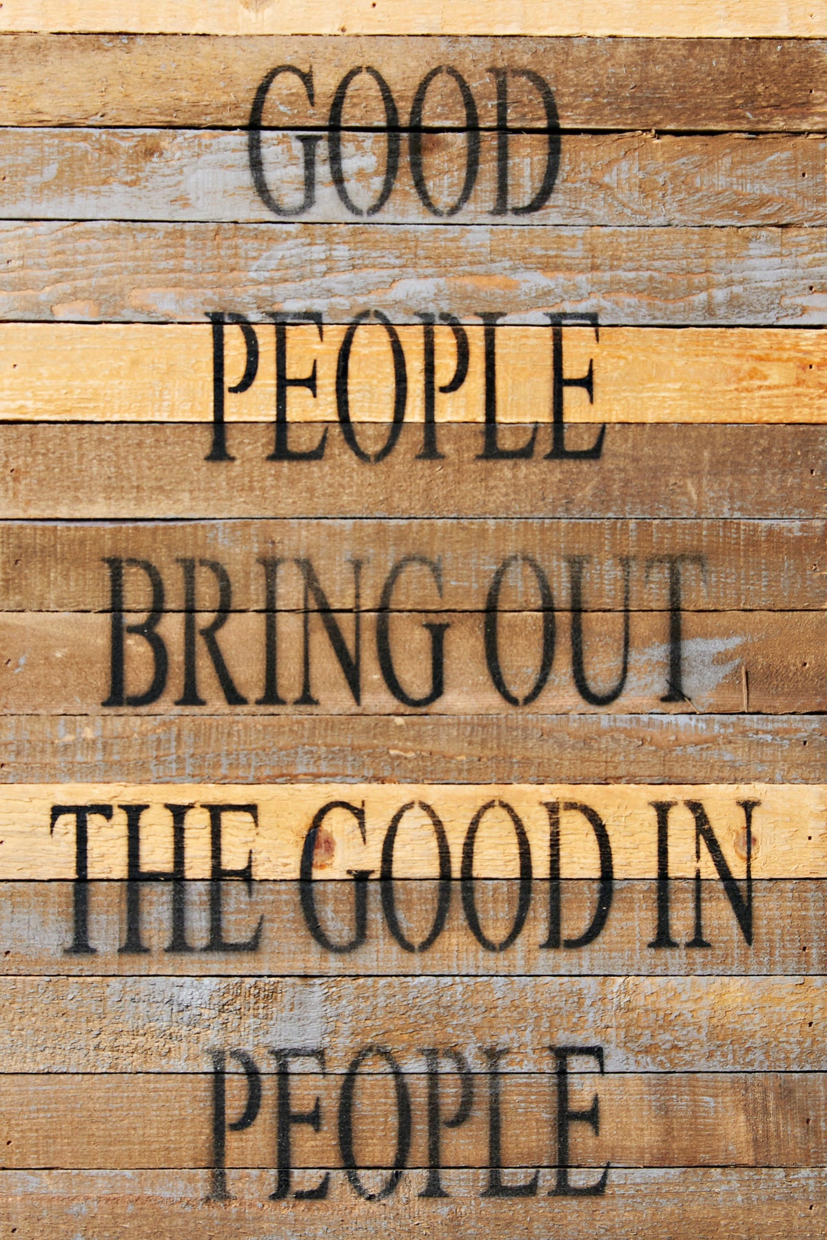Good people bring out the good in people / 12x18 Reclaimed Wood Wall Art