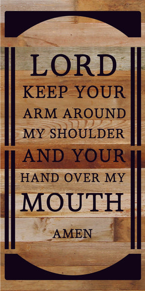 Lord Keep your arm around my shoulder and your hand over my mouth. Amen. / 12x24 Reclaimed Wood Sign