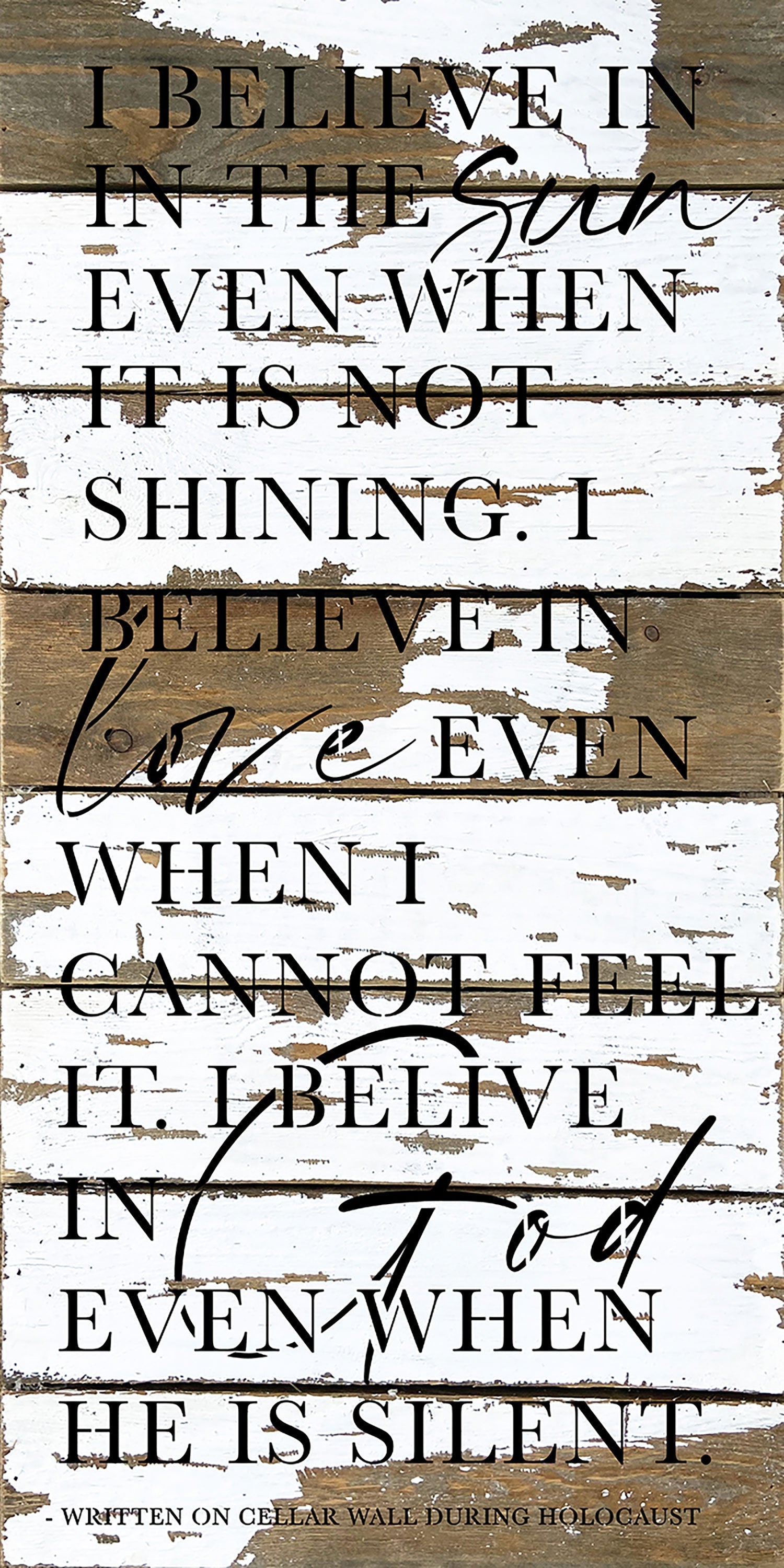 I believe in the sun even when it is not shining. I believe in love even when I cannot see it. I believe in God when in he is silent / 12x24 Reclaimed Wood Wall Decor Sign
