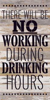 There will be no working during drinking hours / 12x24 Reclaimed Wood Sign