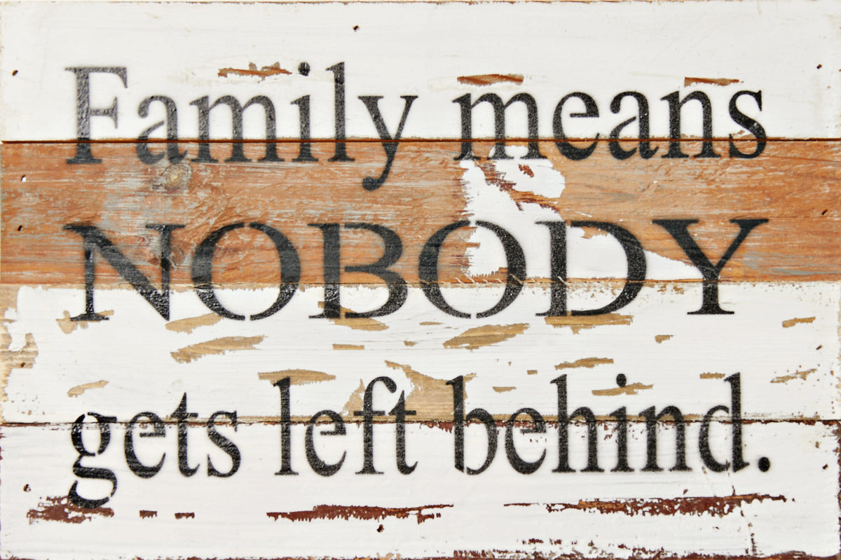 Family means nobody gets left behind. / 12x8 Reclaimed Wood Wall Art