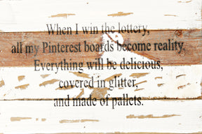 When I win the lottery, all my Pinterest boards become reality. Everything will be delicious, covered in glitter, and made of pallets. / 12x8 Reclaimed Wood Wall Art