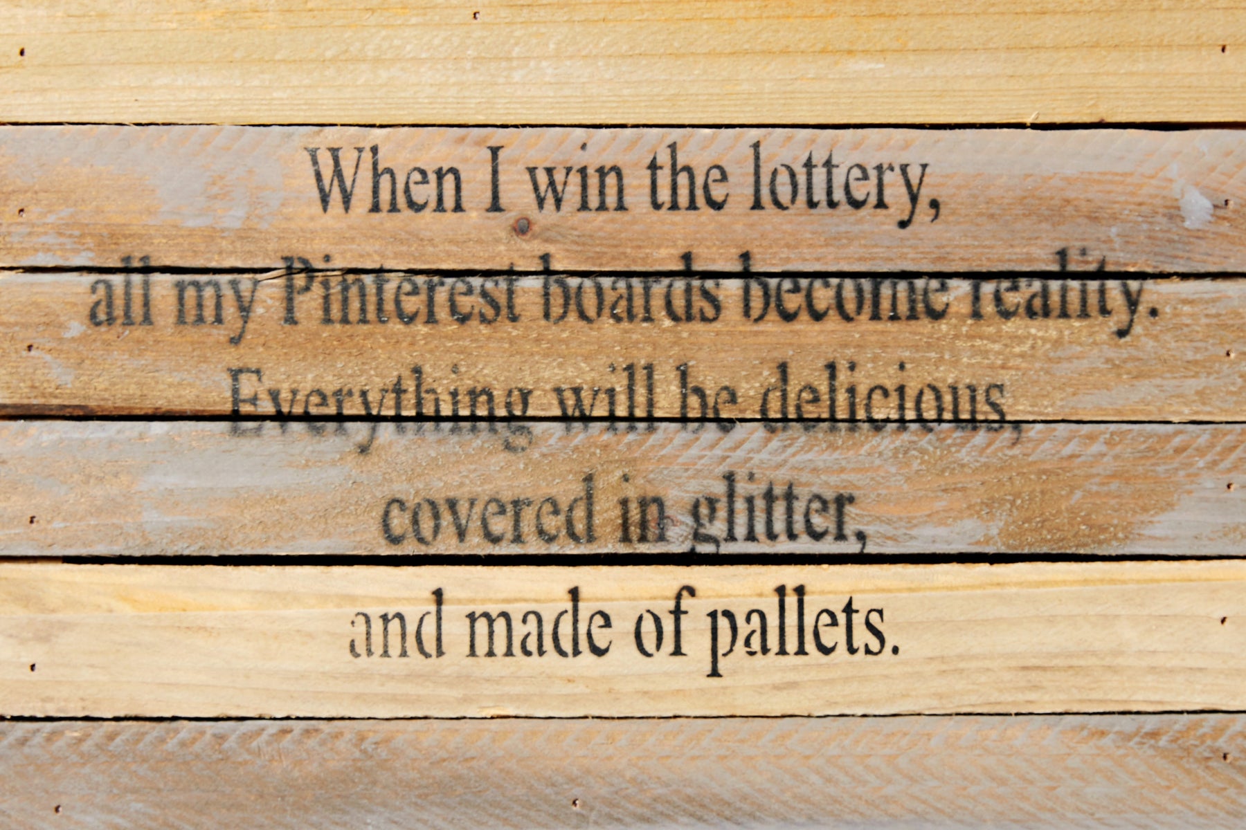 When I win the lottery, all my Pinterest boards become reality. Everything will be delicious, covered in glitter, and made of pallets. / 12x8 Reclaimed Wood Wall Art