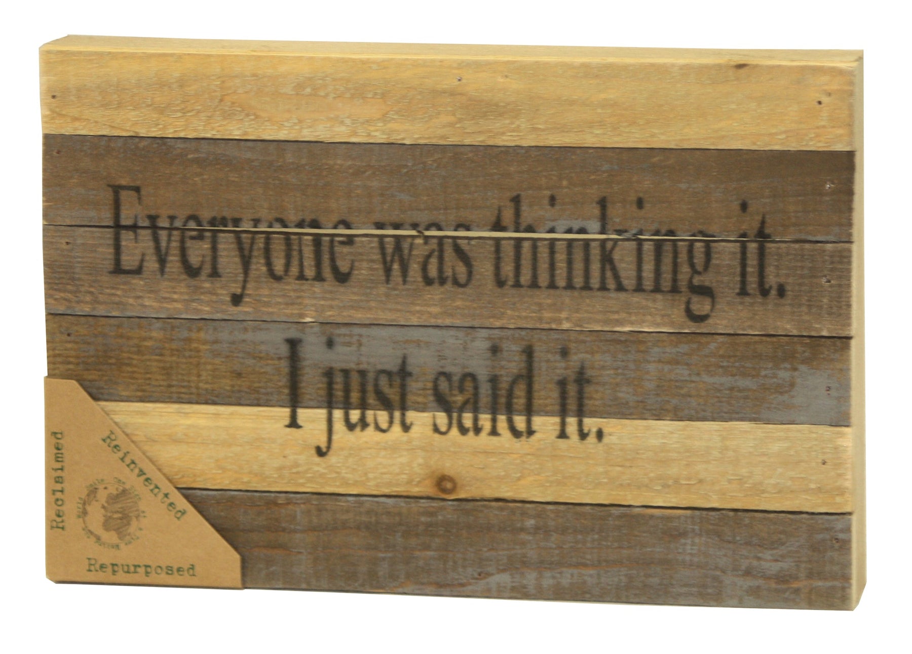 Everyone was thinking it. I just said it. / 12x8 Reclaimed Wood Wall Art