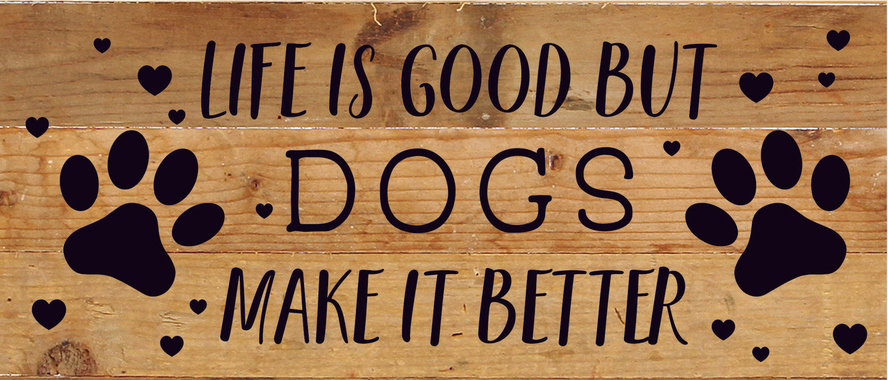 Life is good but Dogs make it better / 14x6 Reclaimed Wood Sign