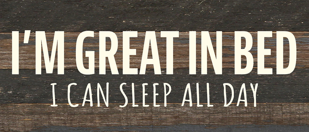 I'm great in bed. I can sleep all day / 14x6 Reclaimed Wood Wall Decor