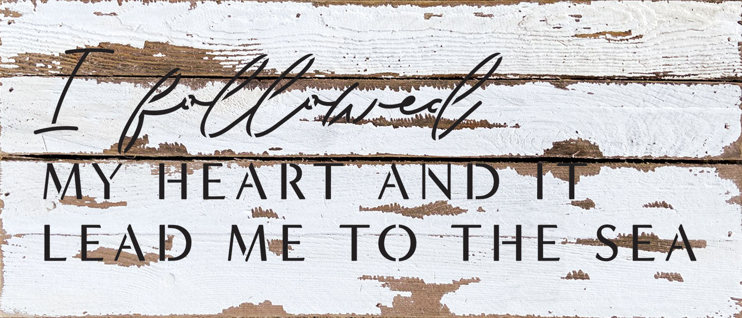 I followed my heart and it led me to the sea / 14x6 Reclaimed Wood Wall Decor