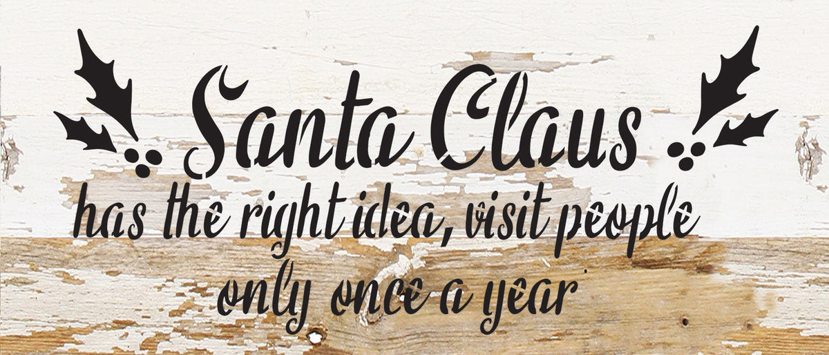 Santa Claus has the right idea, visit people only once a year / 14x6 Reclaimed Wood Wall Decor