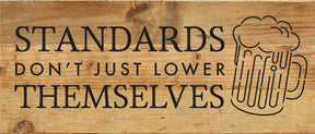 Standards don't just lower themselves (beer icon) / 14x6 Reclaimed Wood Sign