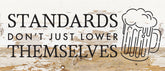 Standards don't just lower themselves (beer icon) / 14x6 Reclaimed Wood Sign
