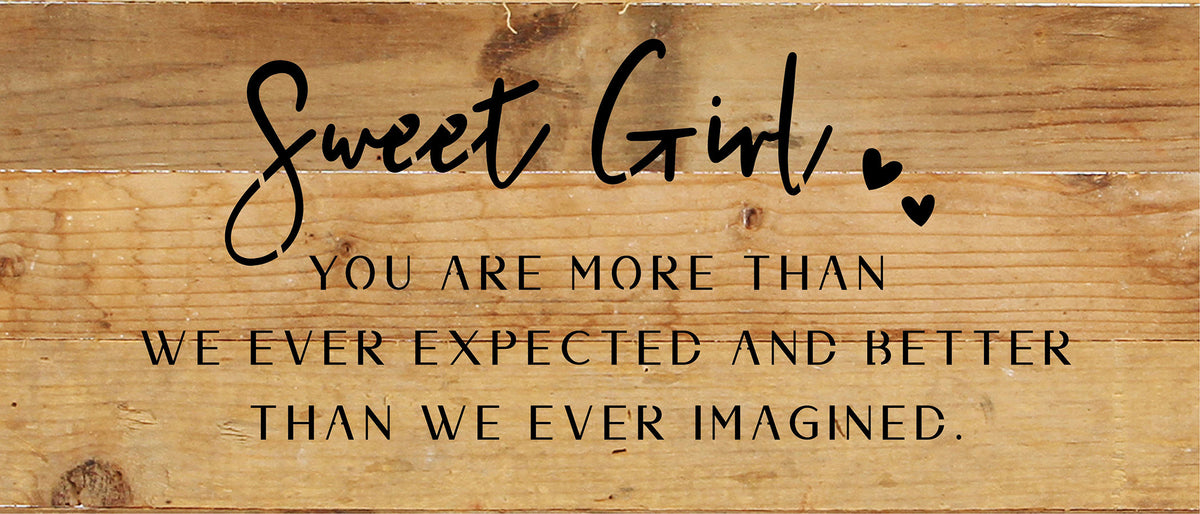 Sweet Girl: you are more than we ever expected and better than we ever imagined / 14x6 Reclaimed Wood Sign