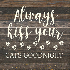 Always kiss your cats goodnight / 14x14 Reclaimed Wood Sign