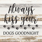 Always kiss your dogs goodnight / 14x14 Reclaimed Wood Sign