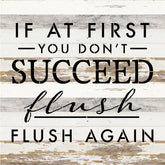 If at first you don't succeed, flush, flush again / 14x14 Reclaimed Wood Sign