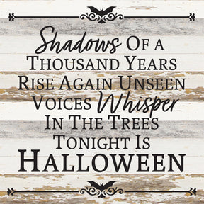 Shadows of a thousand years rise again, unseen voices whisper in the trees tonight is Halloween / 14x14 Reclaimed Wood Sign