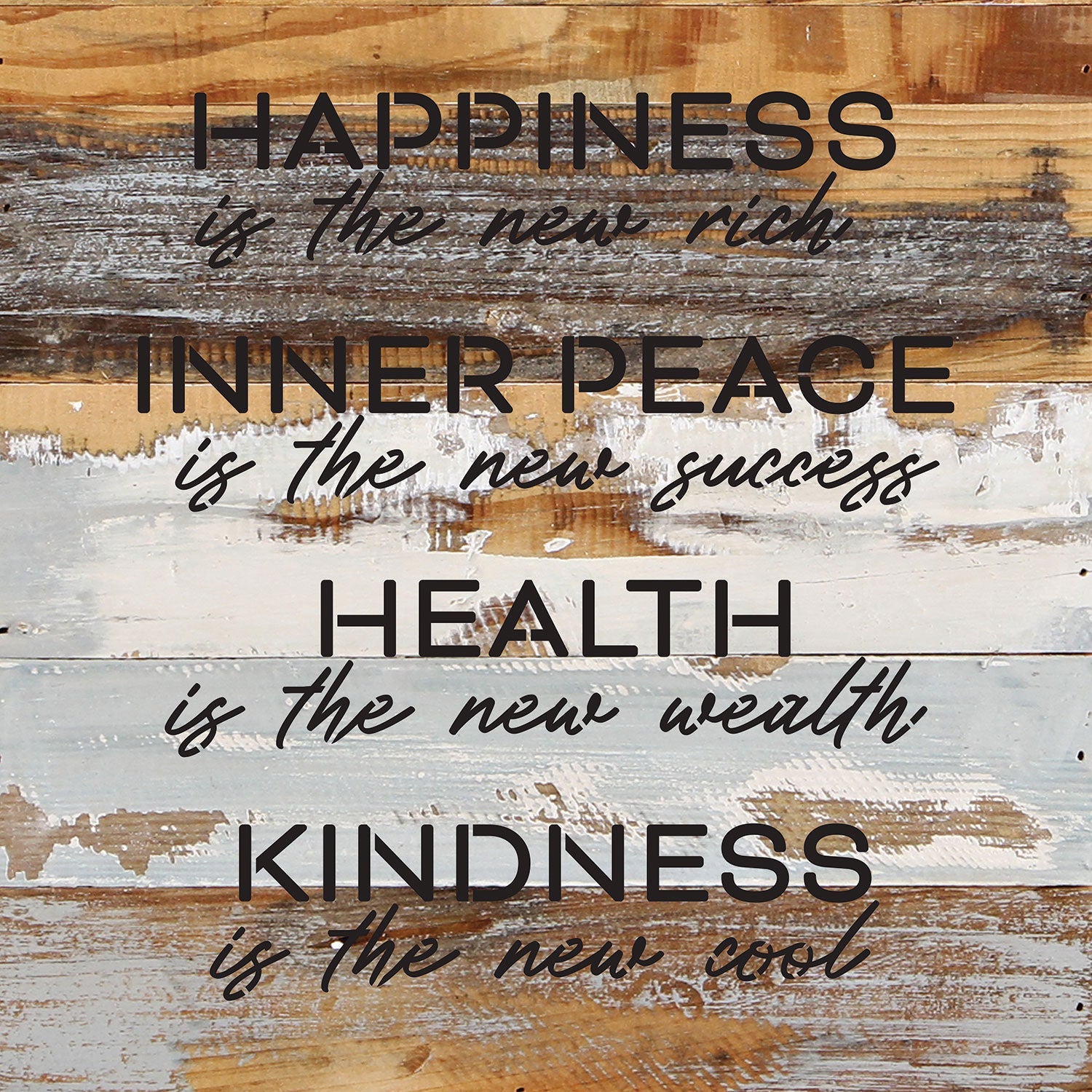 Happiness is the new rich. Inner Peace is the new success. Health is the new wealth. Kindness is the new cool / 14x14 Reclaimed Wood Wall Decor