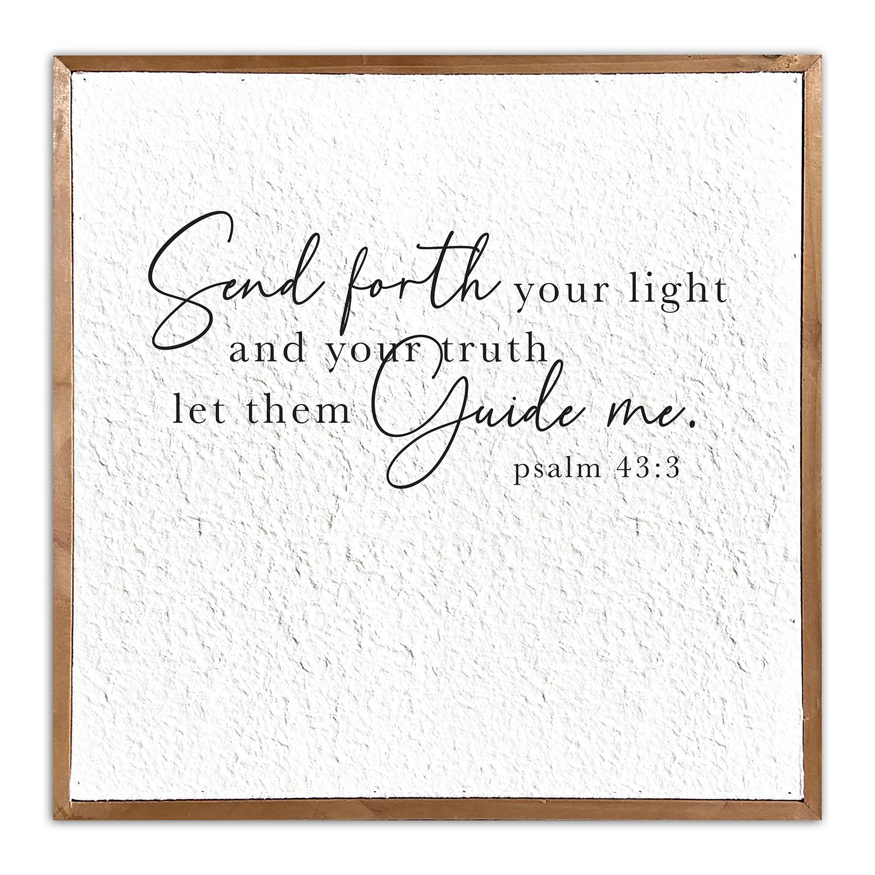 Send forth your life and your truth let them guide me. Psalm 43:3 / 14x14 Pulp Paper Wall Decor