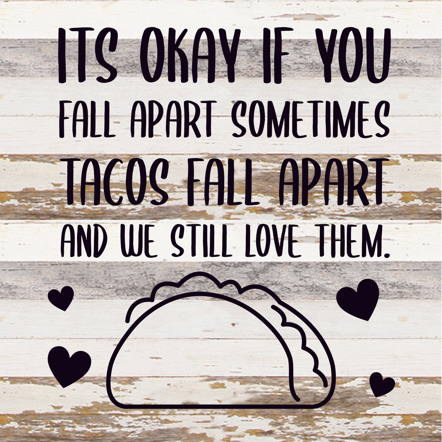 It's ok if you fall apart sometimes... Tacos fall apart and we still love them / 14x14 Reclaimed Wood Sign