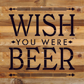 Wish you were beer / 14x14 Reclaimed Wood Sign