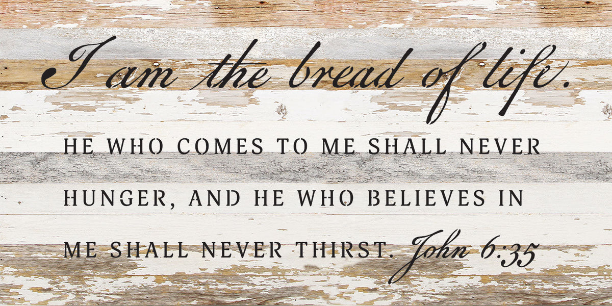 I am the bread of life. He who comes to me shall never hunger, and he who believes in me shall never thirst / 24x12 Reclaimed Wood Wall Decor