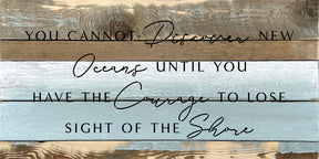 You cannot discover new oceans until you have the courage to lose sight of the shore / 24x12 Reclaimed Wood Wall Decor