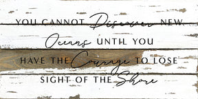You cannot discover new oceans until you have the courage to lose sight of the shore / 24x12 Reclaimed Wood Wall Decor