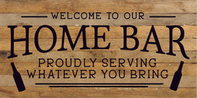Welcome to our Home Bar: proudly serving whatever you bring / 24x12 Reclaimed Wood Sign