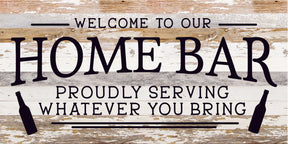 Welcome to our Home Bar: proudly serving whatever you bring / 24x12 Reclaimed Wood Sign